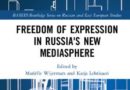 Freedom of Expression in Russia’s New Mediasphere Freedom of Expression in Russia’s New Mediasphere, Mariëlle Wijermars; Katja Lehtisaari (2019)