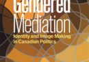 Gendered Mediation Identity and Image Making in Canadian Politics,  Angelia Wagner and Joanna Everitt (Ed.) (2019)