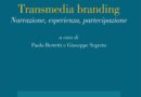 TRANSMEDIA BRANDING. Narrazione, esperienza, partecipazione. Paolo Bertetti , Giuseppe Segreto (2020)