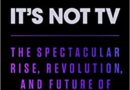 It’s Not TV: The Spectacular Rise, Revolution, and Future of HBO, Felix Gillette, John Koblin (2022)