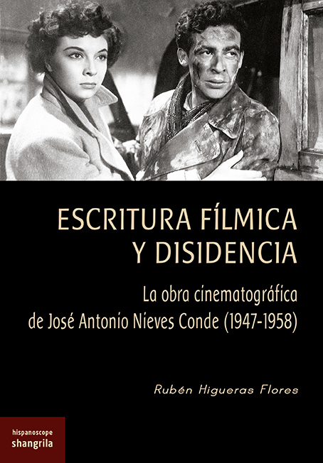 Escritura Fílmica Y Disidencia La Obra Cinematográfica De José Antonio Nieves Conde 1947 1958 